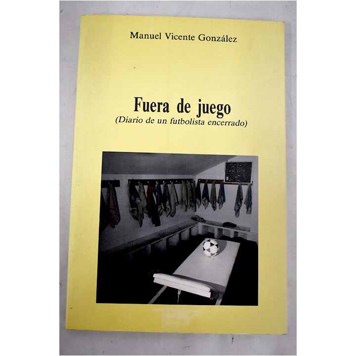 Fuera de juego: (diario de un futbolista encerrado)